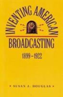 Inventing American Broadcasting, 1899-1922