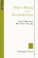 What's Wrong with Postmodernism?: Critical Theory and the Ends of Philosophy