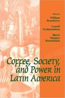 Coffee, Society and Power in Latin America