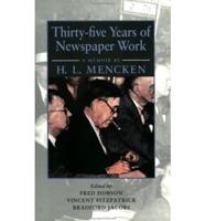 Thirty-Five Years of Newspaper Work - A Memoir by H.L. Mencken