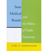 State Medical Boards and the Politics of Public Protection