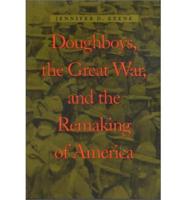 Doughboys, the Great War and the Remaking of America