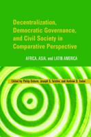 Decentralization, Democratic Governance, and Civil Society in Comparative Perspective