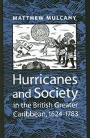 Hurricanes and Society in the British Greater Caribbean, 1624-1783