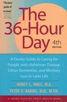 The 36-Hour Day - A Family Guide to Caring for People With Alzheimer Disease, Other Dementias and Memory Loss in Later Life 4E