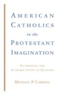 American Catholics in the Protestant Imagination