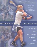 Women's Lacrosse - A Guide for Advanced Players and Coaches
