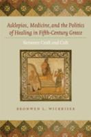 Asklepios, Medicine, and the Politics of Healing in Fifth-Century Greece