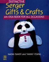 Distinctive Serger Gifts and Crafts : An Idea Book for All Occasions