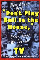 Mom Always Said, "Don't Play Ball in the House," (And Other Stuff We Learned from TV)