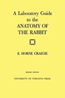 A Laboratory Guide to the Anatomy of The Rabbit