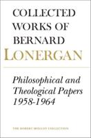Collected Works of Bernard Lonergan. [Vol.6] Philosophical and Theological Papers 1958-1964