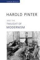 Harold Pinter and the Twilight of Modernism