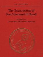 The Excavations of San Giovanni Di Ruoti. Vol. 3 Faunal and Plant Remains