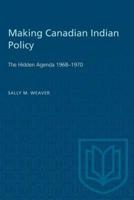 Making Canadian Indian Policy: The Hidden Agenda 1968-1970