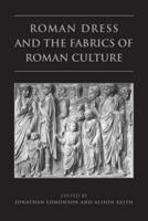 Roman Dress and the Fabrics of Roman Culture