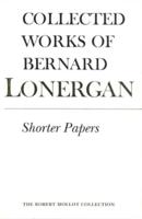 Collected Works of Bernard Lonergan. Volume 20 Shorter Papers