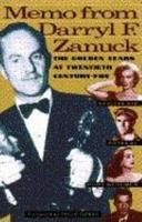 Memo from Darryl F. Zanuck: The Golden Years at Twentieth Century-Fox