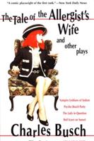 Tale of the Allergist's Wife and Other Plays: The Tale of the Allergist's Wife, Vampire Lesbians of Sodom, Psycho Beach Party, the Lady in Questio