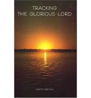 Tracking the Glorious Lord