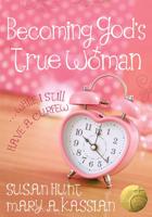 Becoming God's True Woman-- While I Still Have a Curfew
