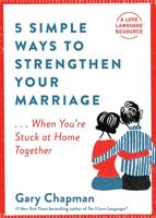 5 Simple Ways to Strengthen Your Marriage-- When You're Stuck at Home Together