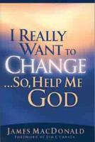 I Really Want to Change-- So, Help Me, God