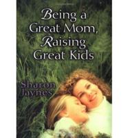 Being a Great Mom, Raising Great Kids
