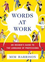 Words at Work: An Insider&#39;s Guide to the Language of Professions