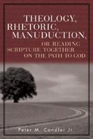 Theology, Rhetoric, Manuduction, or Reading Scripture Together on the Path to God