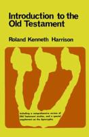 Introduction to the Old Testament; With a Comprehensive Review of Old Testament Studies and a Special Supplement on the Apocrypha
