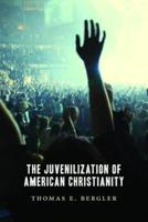 The Juvenilization of American Christianity