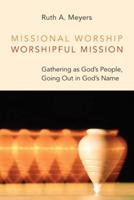 Missional Worship, Worshipful Mission