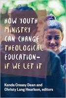 How Youth Ministry Can Change Theological Education - If We Let It
