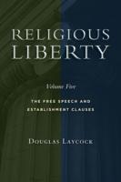 Religious Liberty. Volume 5 The Free Speech and Establishment Clauses