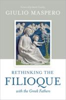 Rethinking the Filioque With the Church Fathers