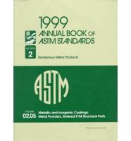 1999 Annual Book of ASTM Standards: Section 2 - Non-Ferrous Metal Products. Volume 02. 05 Metallic and Inorganic Coatings; Metal Powders, Sintered P/M Structural Parts