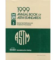 1999 Annual Book of ASTM Standards: Section 3 - Metals Test Methods and Analytical Procedures. Volume 03. 03 Nondestructive Testing