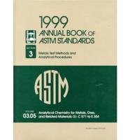 1999 Annual Book of ASTM Standards: Section 3 - Metals Test Methods and Analytical Procedures. Volume 03. 05 Analytical Chemistry for Metals, Ores, and Related Materials (I):C571-E354