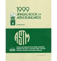 1999 Annual Book of ASTM Standards: Section 4 - Construction. Volume 04. 05 Chemical-Resistant Nonmetallic Materials; Vitrified Clap-Pipe, Fiber-Cement Products; Mortars; and Grouts Masonry