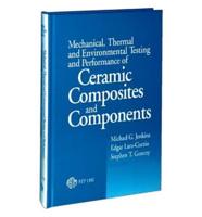 Mechanical, Thermal, and Environmental Testing and Performance of Ceramic Composites and Components