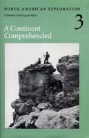North American Exploration. Vol. 3 A Continent Comprehended