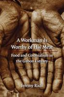 A Workman Is Worthy of His Meat: Food and Colonialism in the Gabon Estuary