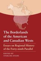 The Borderlands of the American and Canadian Wests: Essays on Regional History of the Forty-Ninth Parallel