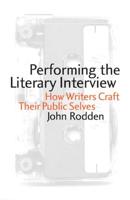 Performing the Literary Interview: How Writers Craft Their Public Selves