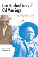 One Hundred Years of Old Man Sage: An Arapaho Life