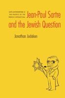 Jean-Paul Sartre and the Jewish Question: Anti-Antisemitism and the Politics of the French Intellectual