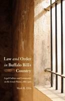 Law and Order in Buffalo Bill's Country: Legal Culture and Community on the Great Plains, 1867-1910