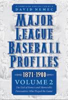Major League Baseball Profiles, 1871-1900. Volume 2 The Hall of Famers and Memorable Personalities Who Shaped the Game