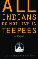 All Indians Do Not Live in Teepees (Or Casinos)